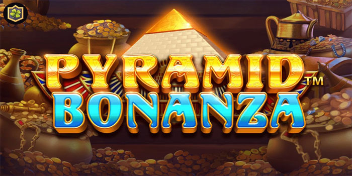 Panduan Memanfaatkan Fitur Bonus Maksimal Di Slot Pyramid Bonanza